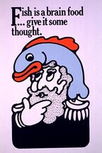 Fish is a brain food... give it some thought